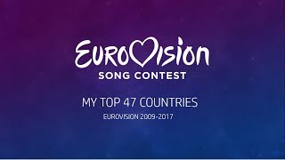 MY TOP 47 COUNTRIES | Eurovision 2009-2017