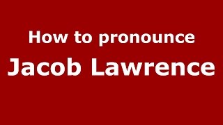 How to pronounce Jacob Lawrence