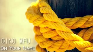 DINO MFU ft. Slick Beats - On Your Name  HD