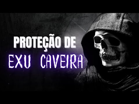 EXU CAVEIRA E SUA REZA DE PROTEÇÃO CONTRA TODO O MAL.