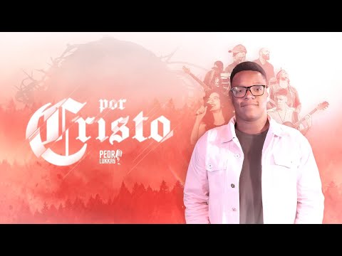 Por Cristo - Pedro Lukkas