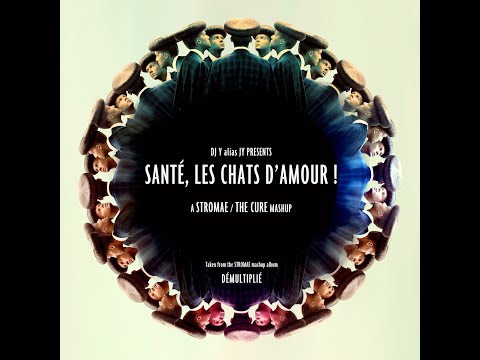 DJ Y alias JY - Santé, Les Chats d'Amour! (The Cure / Stromae) - from the mashup album "DÉMULTIPLIÉ"