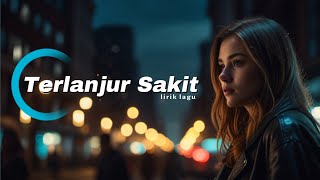 Download lagu Terlanjur Sakit ( Lirik lagu ) mp3