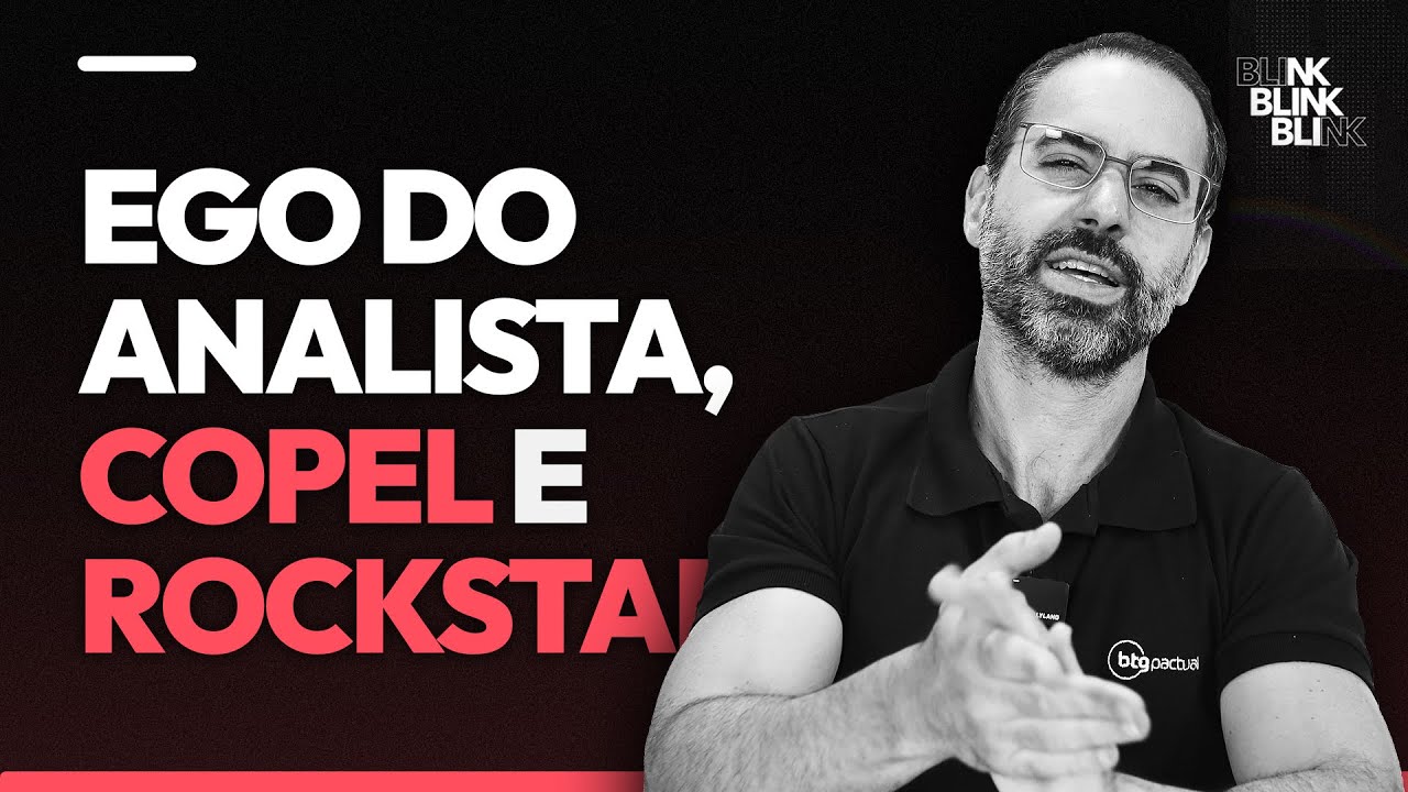 O EGO DO ANALISTA, COPEL E ROCKSTAR | BLINK!