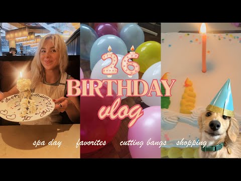 BIRTHDAY VLOG 🥳 🍰 Cutting bangs, shopping, spa day, birthday dinner