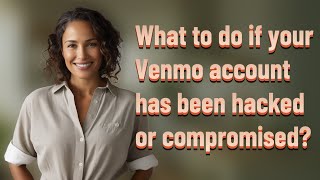 What to do if your Venmo account has been hacked or compromised