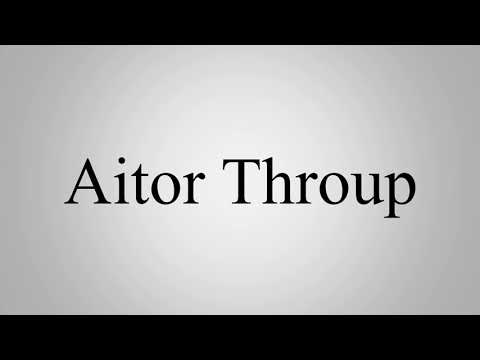 Learn How To Pronounce Aitor Throup