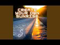 Create Your Own Sunrise
