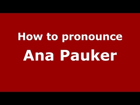 How to pronounce Ana Pauker (Romanian/Romania)  - PronounceNames.com