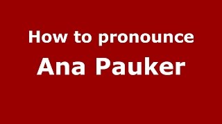 How to pronounce Ana Pauker