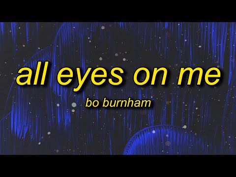 Bo Burnham - All Eyes On Me (Lyrics) | you say the oceans rising like i give a