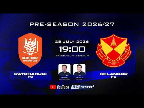 LIVE 🔴 : Ratchaburi FC vs Selangor FC | Pre-Season  2026/27 | 28.07.26