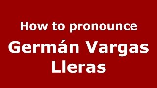How to pronounce Germán Vargas Lleras