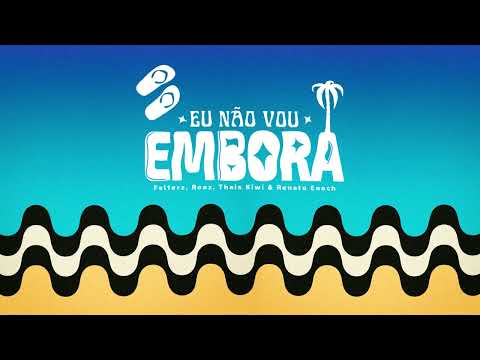Eu Não Vou Embora - Felterz, Roaz, Thais Kiwi, Renato Enoch
