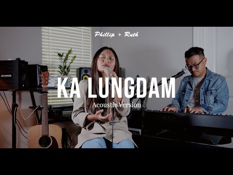Ka Lungdam | Phillip + Ruth ( Acoustic Version )