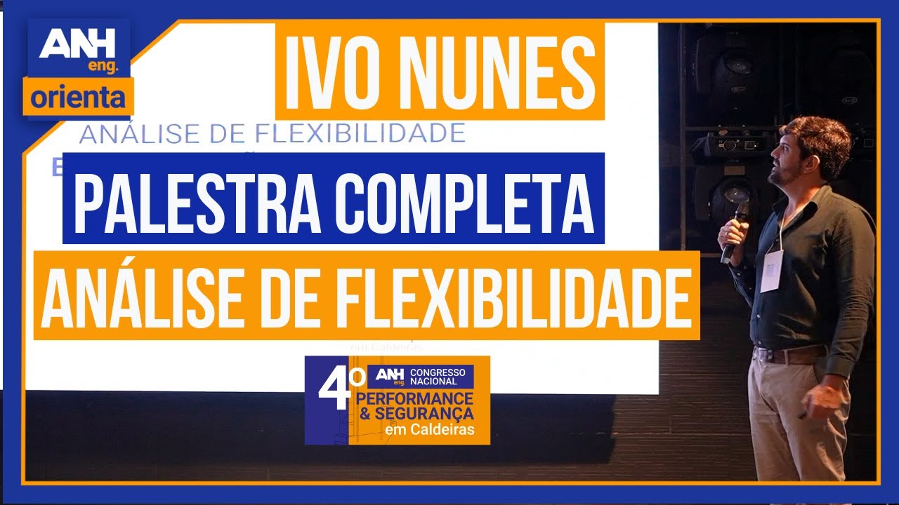ANÁLISE DE FLEXIBILIDADE - PALESTRA COMPLETA #ANH Eng. 4° Congresso Nacional em Caldeiras