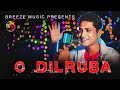 O DILRUBA HINDI SONG 2022 SORIF RAJU OFFICIAL VIDEO 2022 FAST SONG 2022 BREEZE MUSIC