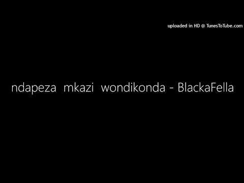 ndapeza  mkazi  wondikonda - BlackaFella