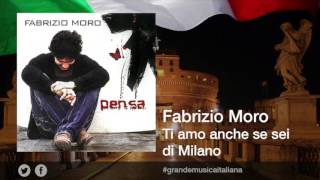 Fabrizio Moro - Ti amo anche se sei di Milano