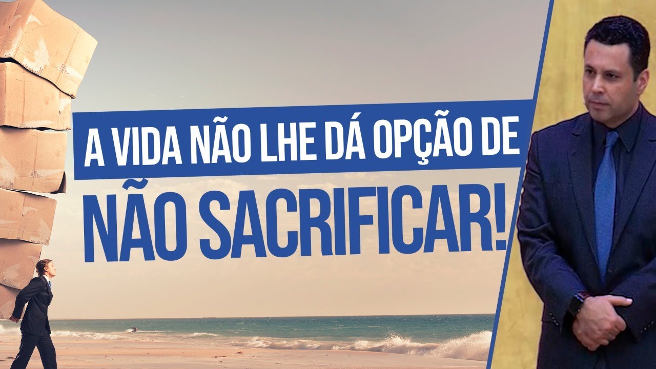 SÁBIOS ENTENDEM: A vida não dá a opção de NÃO SACRIFICAR