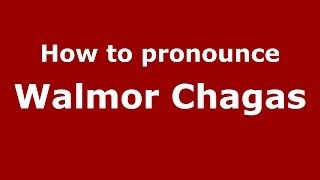 How to pronounce Walmor Chagas