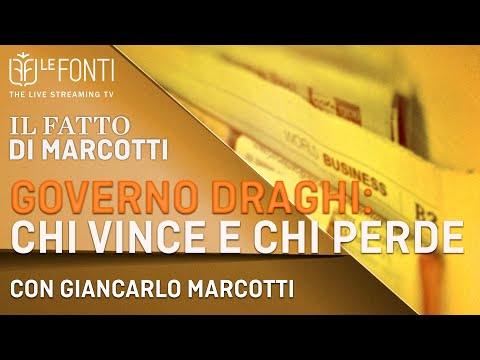 LE FONTI IL FATTO DI MARCOTTI - DRAGHI: CHI VINCE CHI PERDE - 15 Febbraio 2021