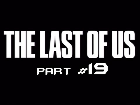 The Last of Us - Part 19 - Lots of Handy Work! (Gameplay Walkthrough HD) Ps3 Exclusive