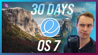 30 Days with elementary OS 7 - The Cost of Idealism - Linux Distro Review