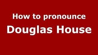 How to pronounce Douglas House