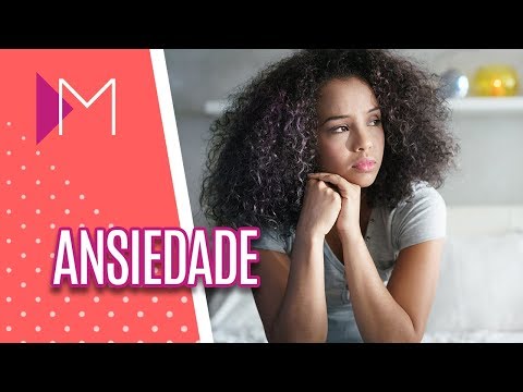 Ansiedade: quando ajuda e quando atrapalha? - Mulheres (11/03/2019)