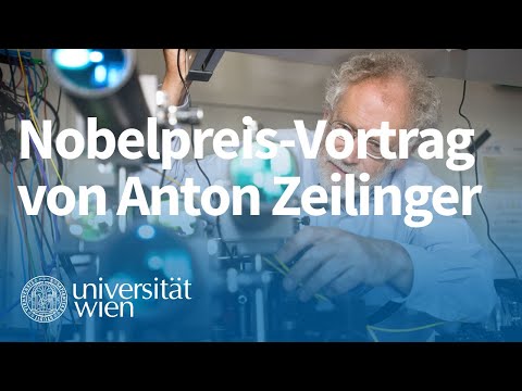 Nobelpreis-Vortrag von Anton Zeilinger: Eine Reise durch die wunderbare Welt der Quanten