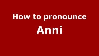 How to pronounce Anni