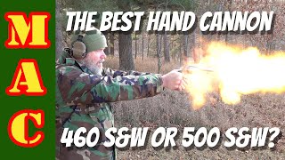 HAND CANNONS! Which makes more sense, 460 or 500 S&W