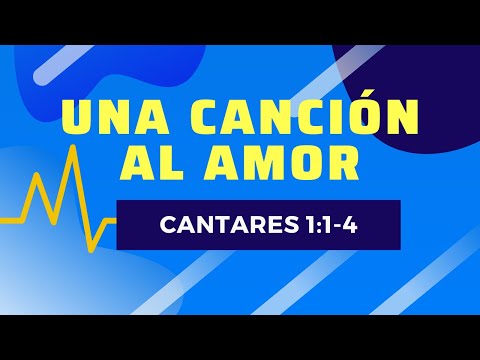 UNA CANCION AL AMOR (001 CANTARES 1:1-4)