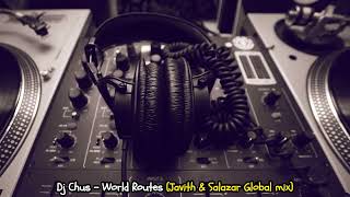 DJ Chus - World Routes (Javith & Salazar Global Mix)