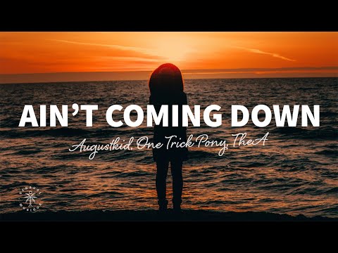 AUGUSTKID, One Trick Pony, TheA - Ain’t Coming Down (Lyrics)