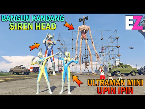 ULTRAMAN UPIN IPIN BANGUN KANDANG SIREN HEAD - GTA 5 SULTAN BOCIL