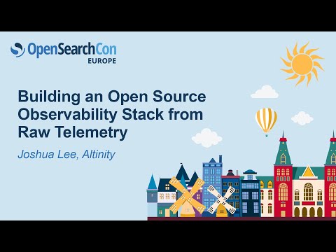 Building an Open Source Observability Stack from Raw Telemetry - Joshua Lee, Altinity