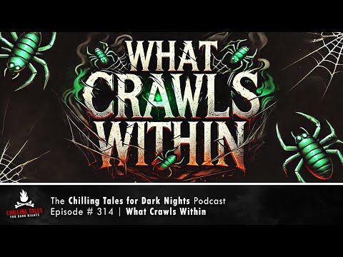 "What Crawls Within" Ep 314 💀 Chilling Tales for Dark Nights Podcast (Horror Fiction) Creepypastas