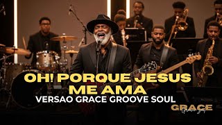 OH! PORQUE JESUS ME AMA — VERSÃO GRACE GROOVE SOUL — HARPA CRISTÃ