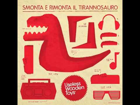 Useless Wooden Toys - Il Tirannosauro (Railster Remix)