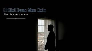 Et Moi Dans Mon Coin /  Charles Aznavour   [LYRICS]