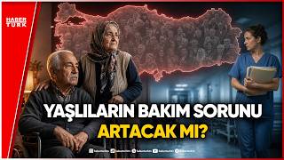 Türkiye Hızla Yaşlanıyor: 10 Milyona Yaklaşan Nüfusun "Bakım" Krizi Ka