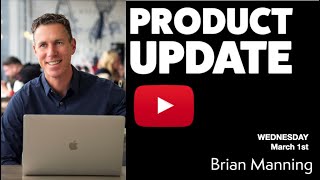 Product Update: March 1st 2023 w/ BRIAN MANNING
