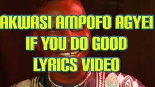 Download lagu Akwasi Ampofo Agyei - If You Do Good Lyrics video mp3
