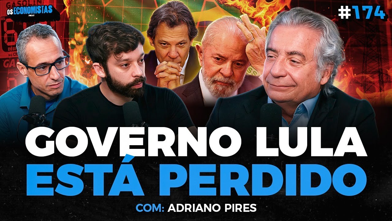 O GOVERNO LULA NÃO TEM PLANOS PARA O BRASIL - A VISÃO DE ADRIANO PIRES | Os Economistas 174