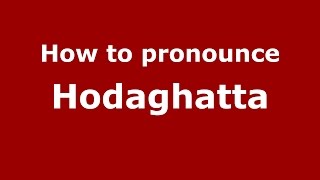 How to pronounce Hodaghatta