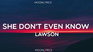 Lawson - She Don&#39;t Even Know (Lyrics)