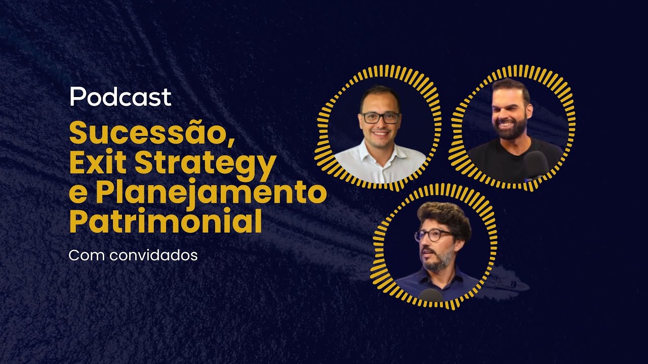[PODCAST]  Sucessão, Exit Strategy e Planejamento Patrimonial