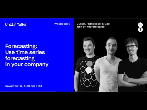 Forecasting: Use time series forecasting in your company - Unit8 Talks #16